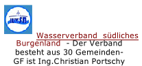 Wasserverband  südliches
Burgenland  - Der Verband 
besteht aus 30 Gemeinden-
GF ist Ing.Christian Portschy
